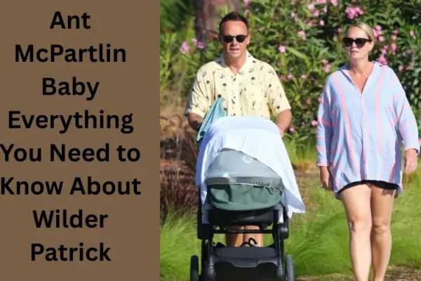 Ant McPartlin Baby Everything You Need to Know About Wilder Patrick