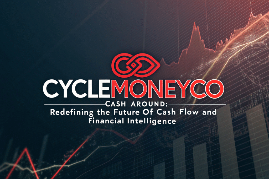 CycleMoneyCo Cash Around: Redefining the Future of Cash Flow and Financial Intelligence
