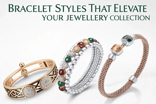 Bracelet Styles That Elevate Your Jewellery Collection
