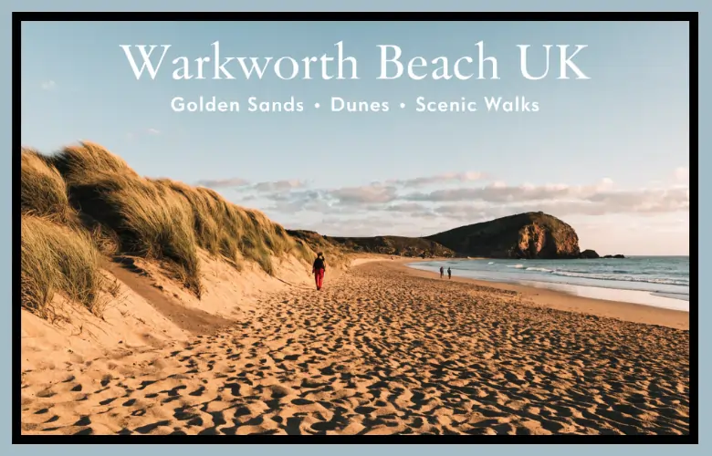 Warkworth Beach UK Golden Sands Dunes and Scenic Walks Guide